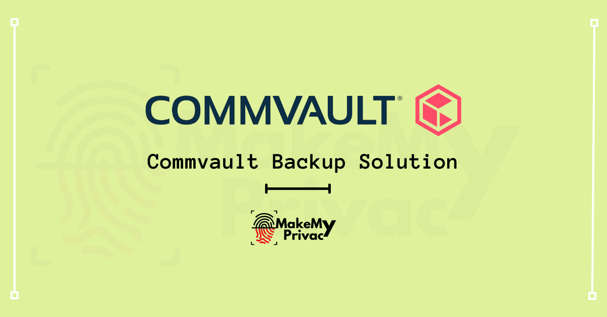 Commvault Backup Solution MakeMyPrivacy Your Privacy Protector Top Leading Cybersecurity